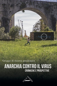 Anarchia contro il virus. Cronache e prospettive - Librerie.coop