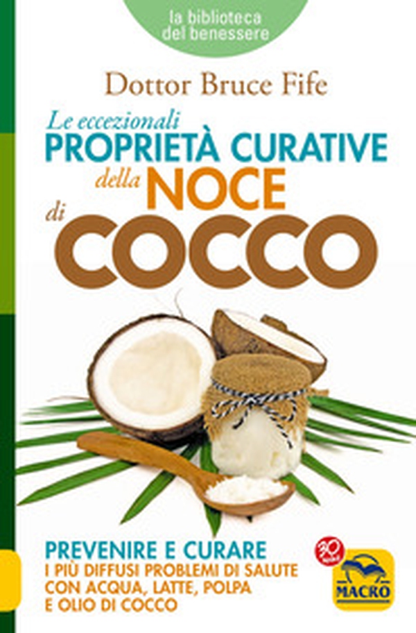 Le eccezionali proprietà curative della noce di cocco. Prevenire e curare i più diffusi problemi di salute con acqua, latte, polpa e olio di cocco - Librerie.coop Le eccezionali proprietà curative della noce di cocco. Prevenire e curare i più diffusi problemi di salute con acqua, latte, polpa e olio di cocco - Librerie.coop
