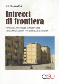 Intrecci di frontiera. Percorsi, speranza e incertezze nelle migrazioni tra Eritrea ed Etiopia - Librerie.coop