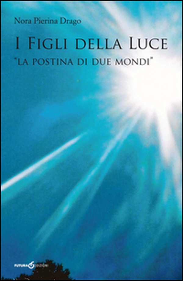 I figli della luce. «La postina di due mondi» - Librerie.coop I figli della luce. «La postina di due mondi» - Librerie.coop