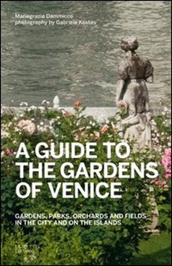 A guide to the gardens of Venice. Gardens, parks, orchards and fields in the city and on the islands - Librerie.coop A guide to the gardens of Venice. Gardens, parks, orchards and fields in the city and on the islands - Librerie.coop