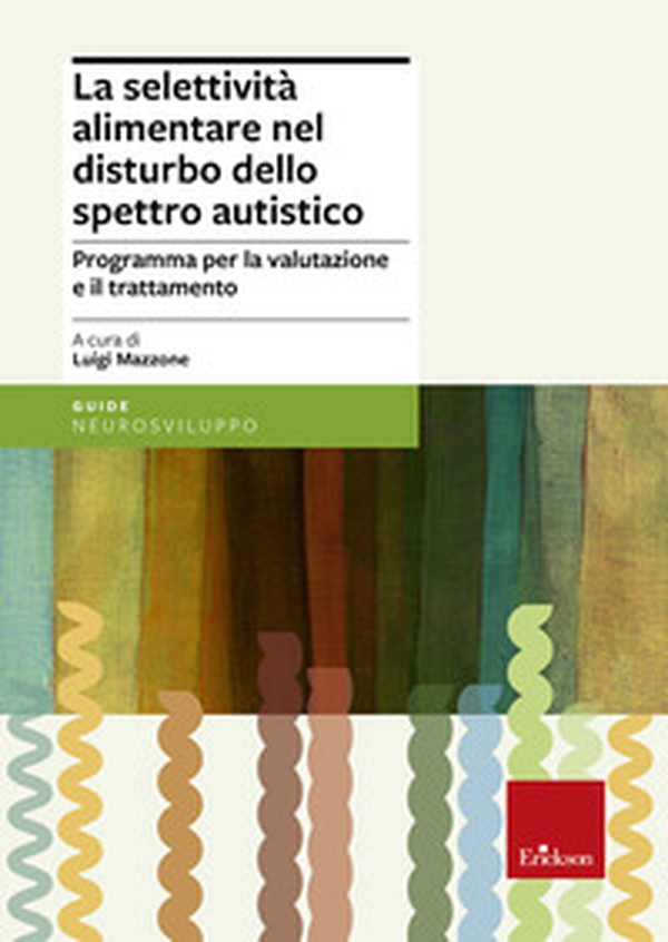 La selettività alimentare nel disturbo dello spettro autistico. Programma per la valutazione e il trattamento - Librerie.coop La selettività alimentare nel disturbo dello spettro autistico. Programma per la valutazione e il trattamento - Librerie.coop