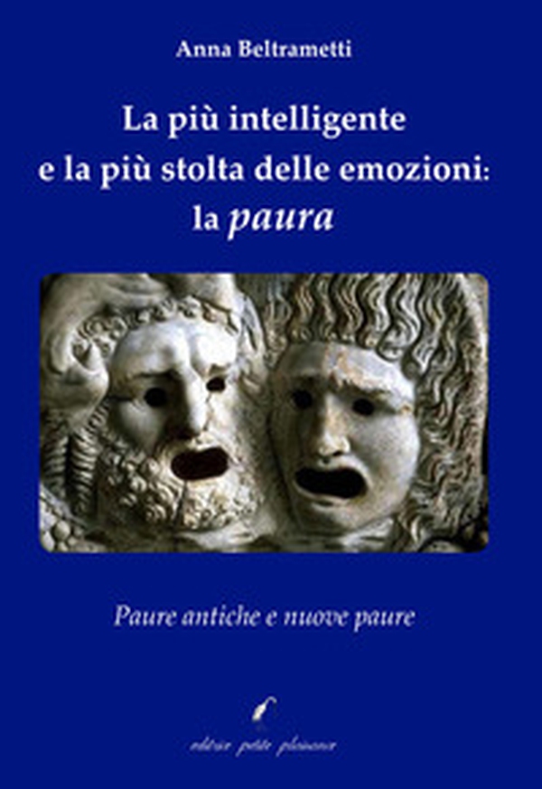La più intelligente e la più stolta delle emozioni: la paura. Paure antiche e nuove paure - Librerie.coop La più intelligente e la più stolta delle emozioni: la paura. Paure antiche e nuove paure - Librerie.coop