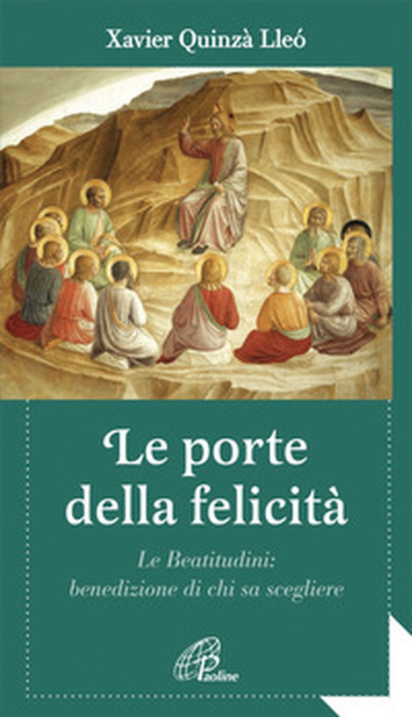 Le porte della felicità. Le beatitudini: benedizione di chi sa scegliere - Librerie.coop Le porte della felicità. Le beatitudini: benedizione di chi sa scegliere - Librerie.coop
