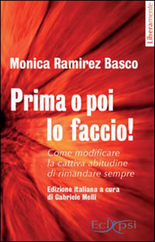 Prima o poi lo faccio! Come modificare la cattiva abitudine di rimandare sempre - Librerie.coop Prima o poi lo faccio! Come modificare la cattiva abitudine di rimandare sempre - Librerie.coop