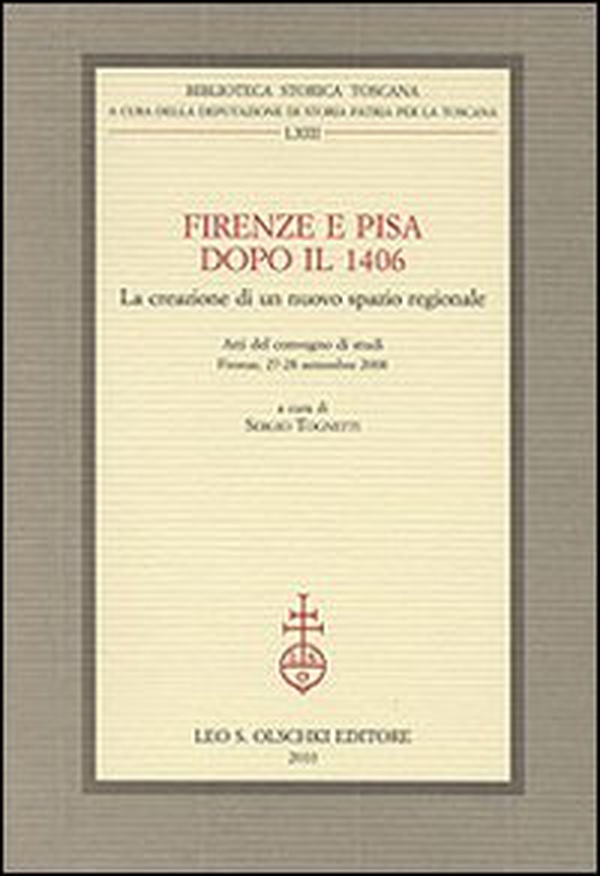 Firenze e Pisa dopo il 1406. La creazione di un nuovo spazio regionale. Atti del Convegno di Studi (Firenze, 27-28 settembre 2008) - Librerie.coop Firenze e Pisa dopo il 1406. La creazione di un nuovo spazio regionale. Atti del Convegno di Studi (Firenze, 27-28 settembre 2008) - Librerie.coop