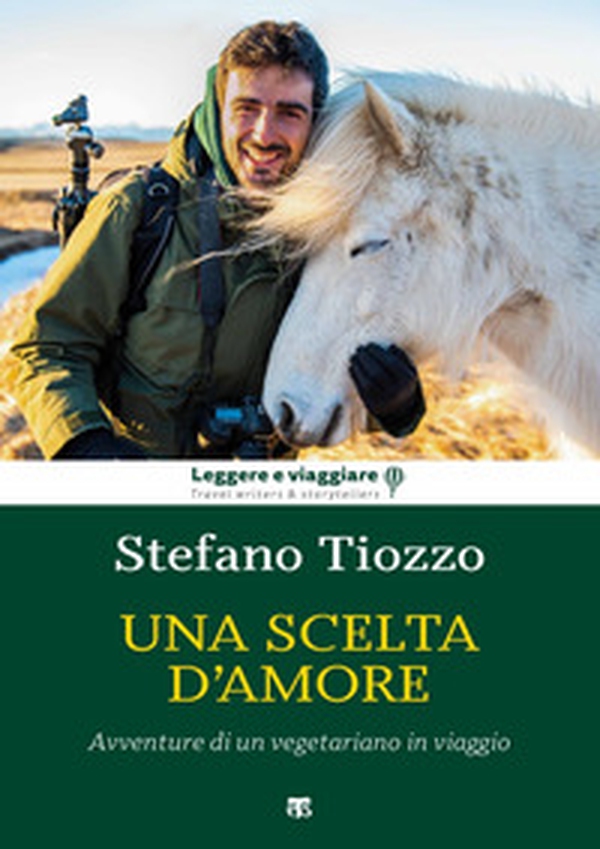 Una scelta d'amore. Avventure di un vegetariano in viaggio - Librerie.coop Una scelta d'amore. Avventure di un vegetariano in viaggio - Librerie.coop