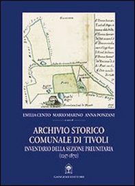 Archivio storico comunale di Tivoli. Inventario della sezione preunitaria (1257-1870) - Librerie.coop