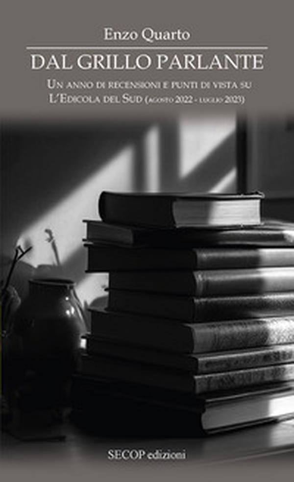Dal grillo parlante. Un anno di recensioni e punti di vista su L'Edicola del Sud (agosto 2022 - luglio 2023) - Librerie.coop Dal grillo parlante. Un anno di recensioni e punti di vista su L'Edicola del Sud (agosto 2022 - luglio 2023) - Librerie.coop