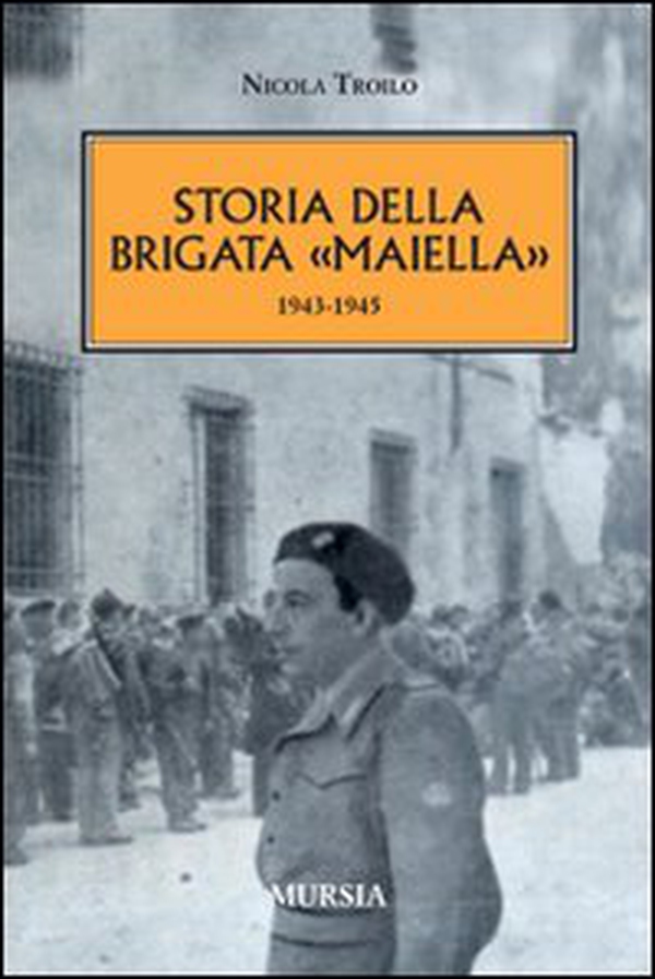 Storia della brigata «Maiella» 1943-1945 - Librerie.coop Storia della brigata «Maiella» 1943-1945 - Librerie.coop