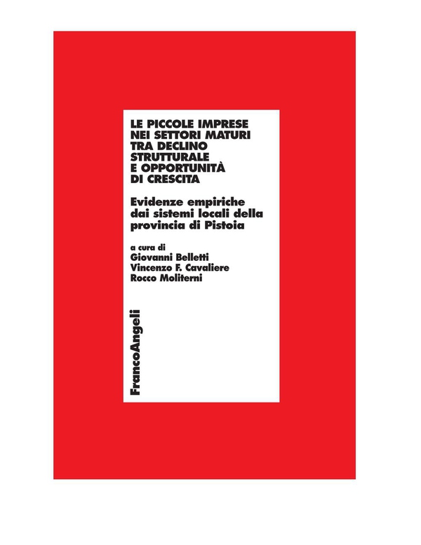 Le piccole imprese nei settori maturi tra declino strutturale e opportunità di crescita. Evidenze empiriche dai sistemi locali della provincia di Pistoia - Librerie.coop Le piccole imprese nei settori maturi tra declino strutturale e opportunità di crescita. Evidenze empiriche dai sistemi locali della provincia di Pistoia - Librerie.coop