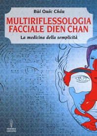 Multiriflessologia facciale Dien Chan. La medicina della semplicità - Librerie.coop