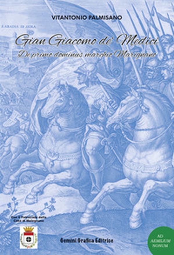 Gian Giacomo de' Medici. De primo dominus marchio Marignano - Librerie.coop Gian Giacomo de' Medici. De primo dominus marchio Marignano - Librerie.coop