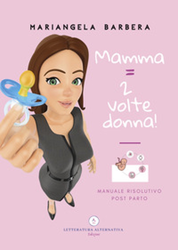 Mamma = 2 volte donna!. Manuale risolutivo post parto - Librerie.coop Mamma = 2 volte donna!. Manuale risolutivo post parto - Librerie.coop