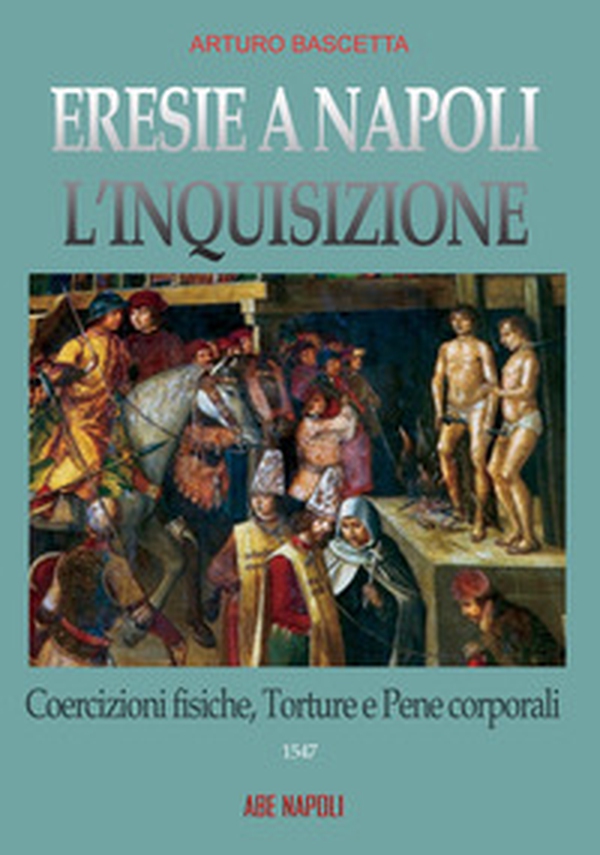 Eresie a Napoli. L'Inquisizione 1547 - Vol. 2 - Librerie.coop Eresie a Napoli. L'Inquisizione 1547 - Vol. 2 - Librerie.coop
