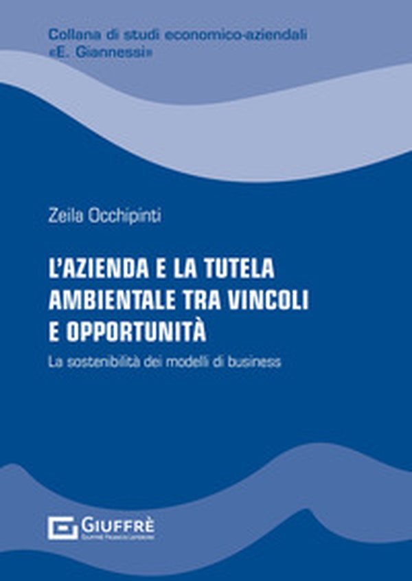 L'azienda e la tutela ambientale tra vincoli e opportunità. La sostenibilità dei modelli di business - Librerie.coop L'azienda e la tutela ambientale tra vincoli e opportunità. La sostenibilità dei modelli di business - Librerie.coop