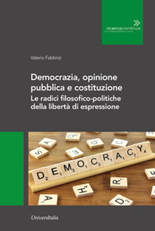 Democrazia, opinione pubblica e costituzione. Le radici filosofico-politiche della libertà di espressione - Librerie.coop Democrazia, opinione pubblica e costituzione. Le radici filosofico-politiche della libertà di espressione - Librerie.coop