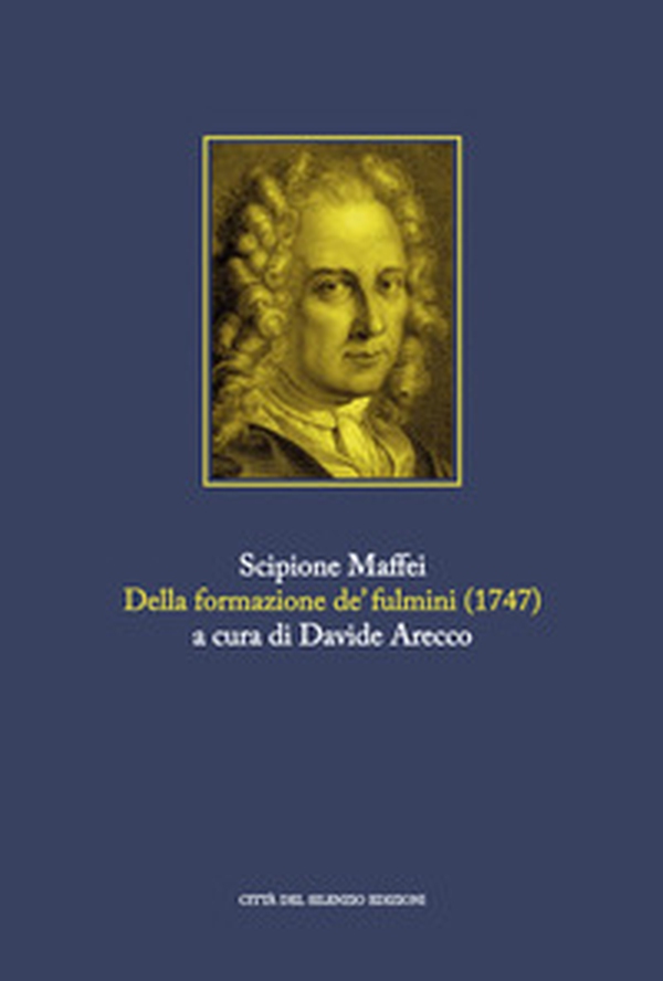 Della formazione de' fulmini (rist. anast. Verona, 1747) - Librerie.coop Della formazione de' fulmini (rist. anast. Verona, 1747) - Librerie.coop