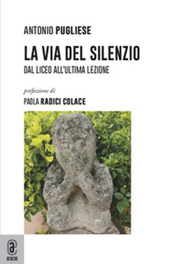 La via del silenzio. Dal liceo all'ultima lezione - Librerie.coop La via del silenzio. Dal liceo all'ultima lezione - Librerie.coop