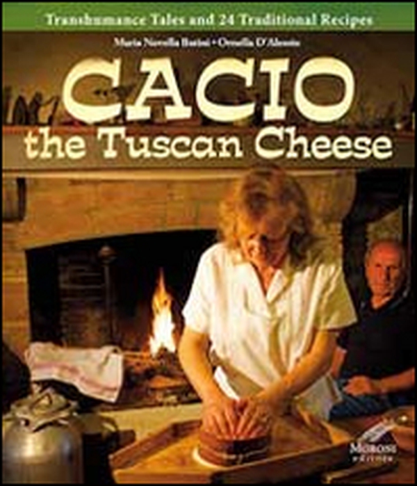 Cacio the tuscan cheese. Transhumance tales and 24 traditional recipes - Librerie.coop Cacio the tuscan cheese. Transhumance tales and 24 traditional recipes - Librerie.coop