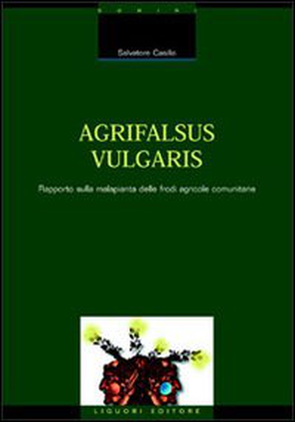 Agrifalsus vulgaris. Rapporto sulla malapianta delle frodi agricole comunitarie - Librerie.coop Agrifalsus vulgaris. Rapporto sulla malapianta delle frodi agricole comunitarie - Librerie.coop