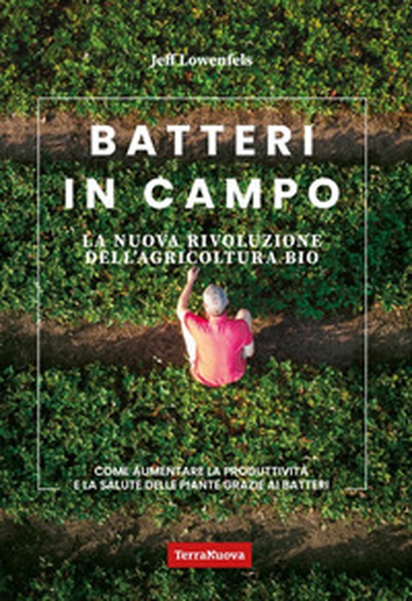 Batteri in campo. La nuova rivoluzione dell'agricoltura bio - Librerie.coop Batteri in campo. La nuova rivoluzione dell'agricoltura bio - Librerie.coop