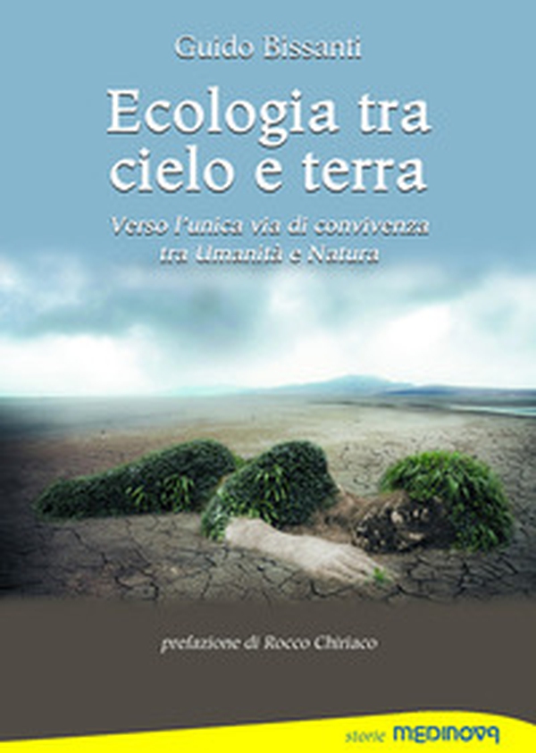 Ecologia tra cielo e terra. Verso l'unica via di convivenza tra Umanità e Natura - Librerie.coop Ecologia tra cielo e terra. Verso l'unica via di convivenza tra Umanità e Natura - Librerie.coop