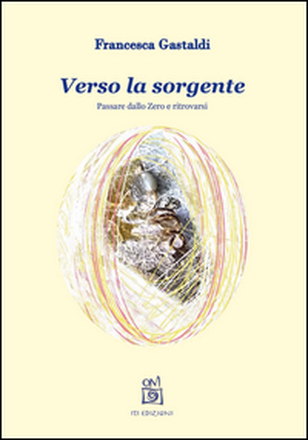 Verso la sorgente. Passare dallo zero e ritrovarsi - Librerie.coop Verso la sorgente. Passare dallo zero e ritrovarsi - Librerie.coop
