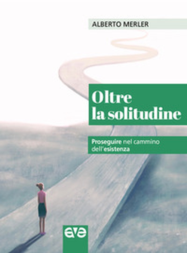 Oltre la solitudine. Proseguire nel cammino dell'esistenza - Librerie.coop Oltre la solitudine. Proseguire nel cammino dell'esistenza - Librerie.coop
