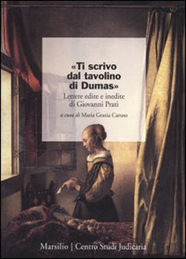 «Ti scrivo dal tavolino di Dumas». Lettere edite e inedite di Giovanni Prati - Librerie.coop «Ti scrivo dal tavolino di Dumas». Lettere edite e inedite di Giovanni Prati - Librerie.coop