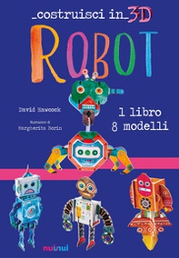 Robot. Costruisci in 3D. Con gadget - Librerie.coop