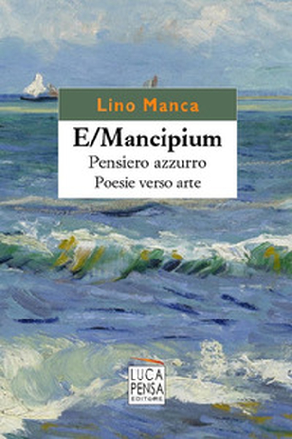 E/Mancipium. Pensiero azzurro. Poesie verso arte - Librerie.coop E/Mancipium. Pensiero azzurro. Poesie verso arte - Librerie.coop