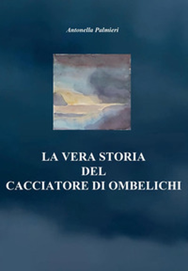 La vera storia del cacciatore di ombelichi - Librerie.coop La vera storia del cacciatore di ombelichi - Librerie.coop