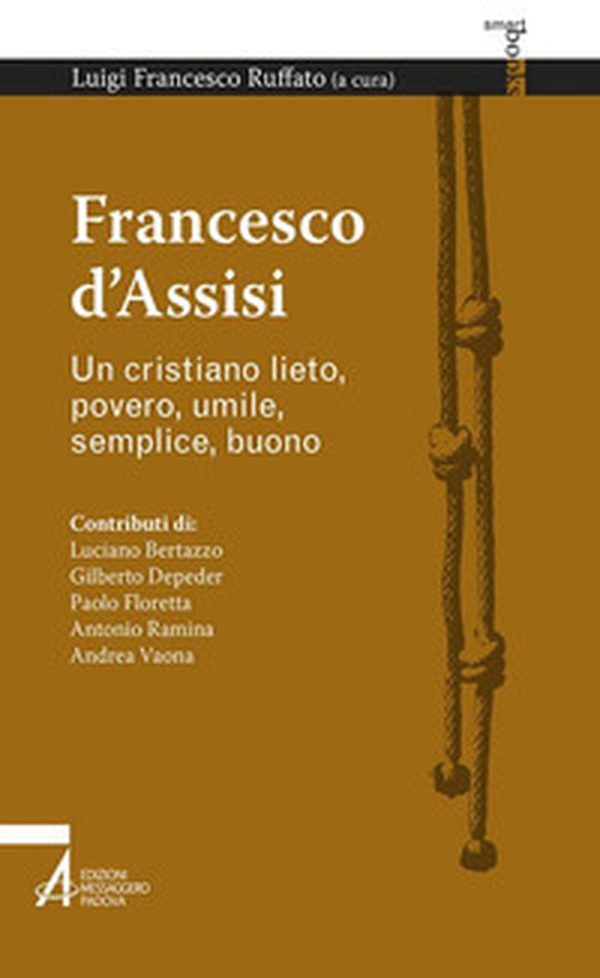 Francesco d'Assisi. Un cristiano lieto, povero, umile, semplice, buono - Librerie.coop Francesco d'Assisi. Un cristiano lieto, povero, umile, semplice, buono - Librerie.coop