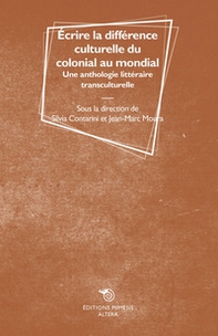 Écrire la différence culturelle du colonial au mondial. Une anthologie littéraire transculturelle - Librerie.coop
