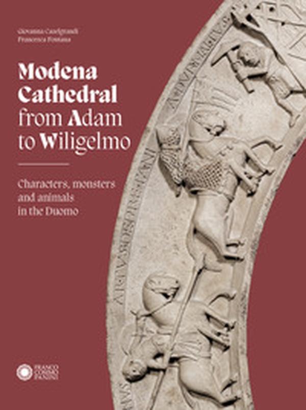 Modena cathedral from Adam to Wiligelmo. Characters, monsters and animals in the Duomo - Librerie.coop Modena cathedral from Adam to Wiligelmo. Characters, monsters and animals in the Duomo - Librerie.coop