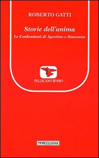 Storie dell'anima. Le Confessioni di Agostino e Rousseau - Librerie.coop