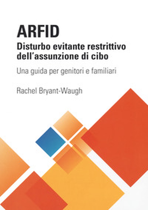 ARFID Disturbo evitante restrittivo dell'assunzione di cibo. Una guida per genitori e familiari - Librerie.coop ARFID Disturbo evitante restrittivo dell'assunzione di cibo. Una guida per genitori e familiari - Librerie.coop