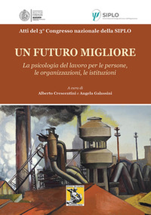 Un futuro migliore. La psicologia del lavoro per le persone, le organizzazioni, le istituzioni. Atti del 3° Congresso nazionale della Siplo - Librerie.coop Un futuro migliore. La psicologia del lavoro per le persone, le organizzazioni, le istituzioni. Atti del 3° Congresso nazionale della Siplo - Librerie.coop