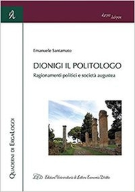Dionigi il politologo. Ragionamenti politici e società augustea - Librerie.coop