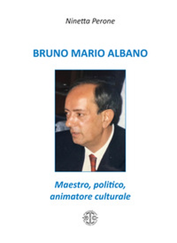 Bruno Mario Albano. Maestro, politico, animatore culturale - Librerie.coop Bruno Mario Albano. Maestro, politico, animatore culturale - Librerie.coop