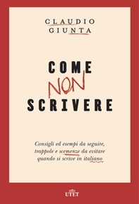 Come non scrivere. Consigli ed esempi da seguire, trappole e scemenze da evitare quando si scrive in italiano - Librerie.coop