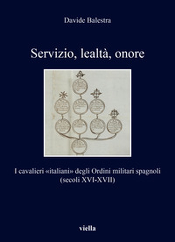 Servizio, lealtà, onore. I cavalieri «italiani» degli Ordini militari spagnoli (secoli XVI-XVII) - Librerie.coop Servizio, lealtà, onore. I cavalieri «italiani» degli Ordini militari spagnoli (secoli XVI-XVII) - Librerie.coop