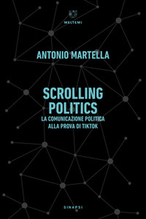 Scrolling politics. La comunicazione politica alla prova di TikTok - Librerie.coop Scrolling politics. La comunicazione politica alla prova di TikTok - Librerie.coop
