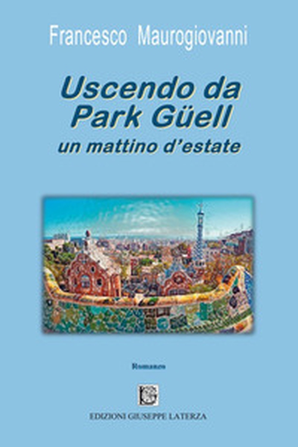 Uscendo da Park Güell un mattino d'estate - Librerie.coop Uscendo da Park Güell un mattino d'estate - Librerie.coop