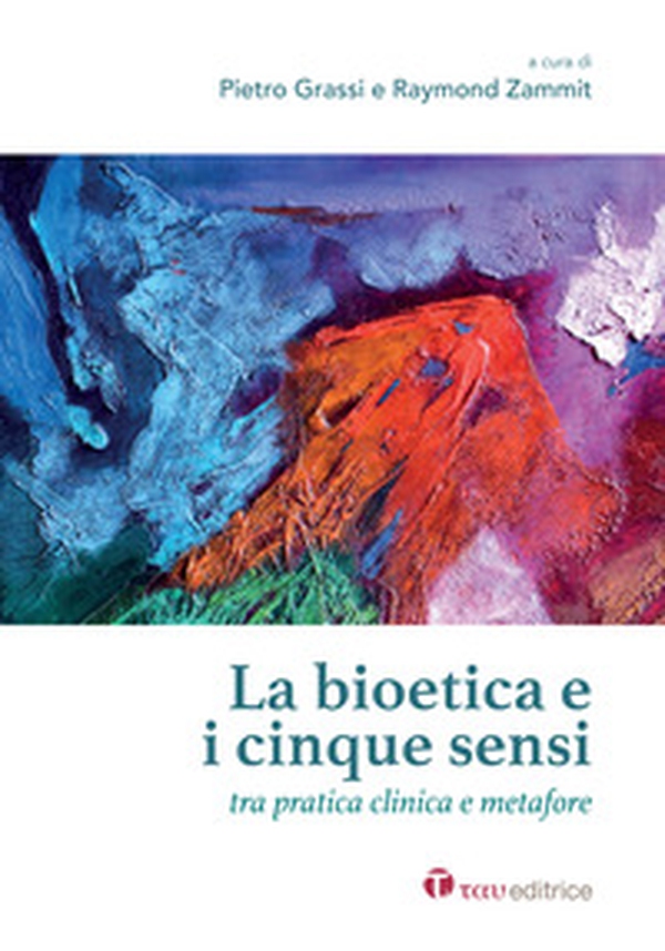 La bioetica e i cinque sensi. Tra pratica clinica e metafore - Librerie.coop La bioetica e i cinque sensi. Tra pratica clinica e metafore - Librerie.coop