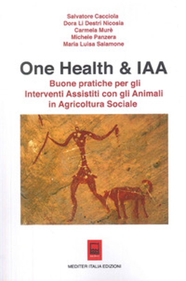 One Health & IAA. Buone pratiche per gli interventi assistiti con gli animali in agricoltura sociale - Librerie.coop One Health & IAA. Buone pratiche per gli interventi assistiti con gli animali in agricoltura sociale - Librerie.coop