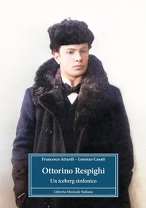 Ottorino Respighi. Un iceberg sinfonico - Librerie.coop