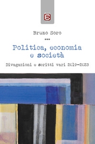 Politica, economia e società. Divagazioni e scritti vari 2019-2023 - Librerie.coop