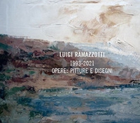 Luigi Ramazzotti. 1993-2021 opere: pitture e disegni - Librerie.coop